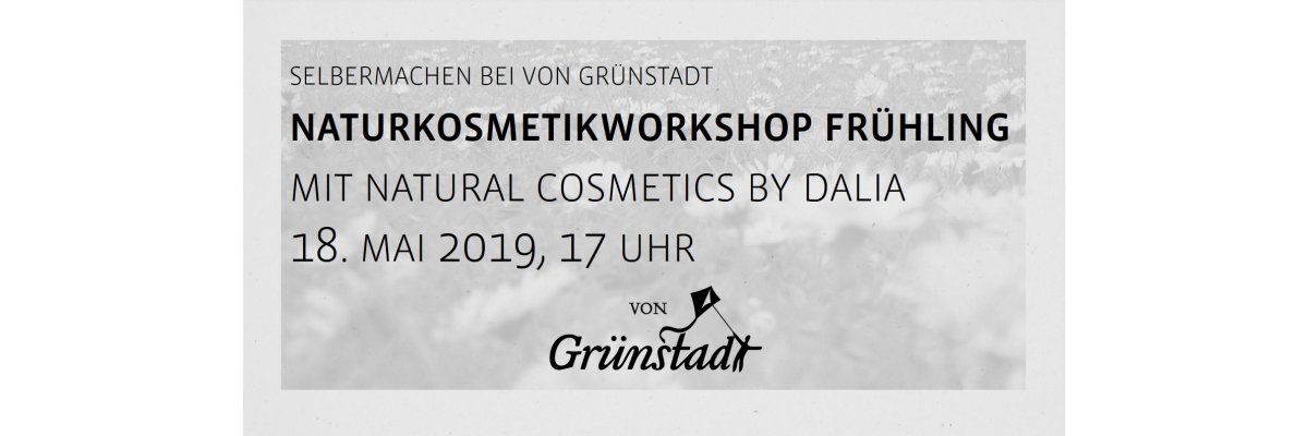 Workshop Naturkosmetik Frühling am 18. Mai 2019 - Workshop Naturkosmetik Frühling am 18. Mai 2019