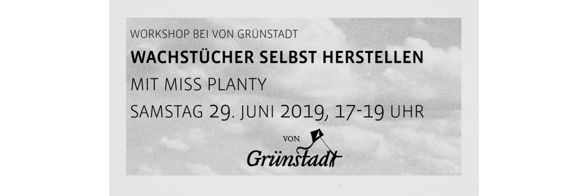 Workshop Wachstücher selbst herstellen am 29. Juni 2019 - Workshop Wachstücher selbst herstellen am 29. Juni 2019