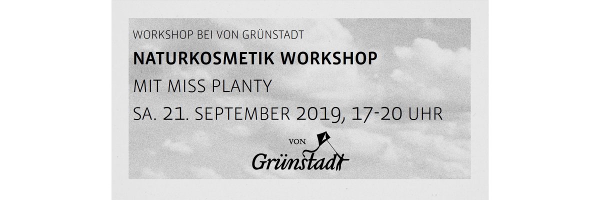 Workshop Naturkosmetik mit miss planty am 21. September 2019 - Workshop Naturkosmetik mit miss planty am 21. September 2019