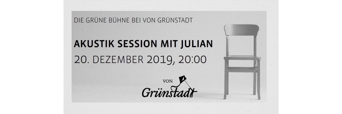 Die Grüne Bühne bei von Grünstadt - Akustik Gig mit Julian 20. Dezember 2019 - Die Grüne Bühne bei von Grünstadt - Akustik Gig mit Julian