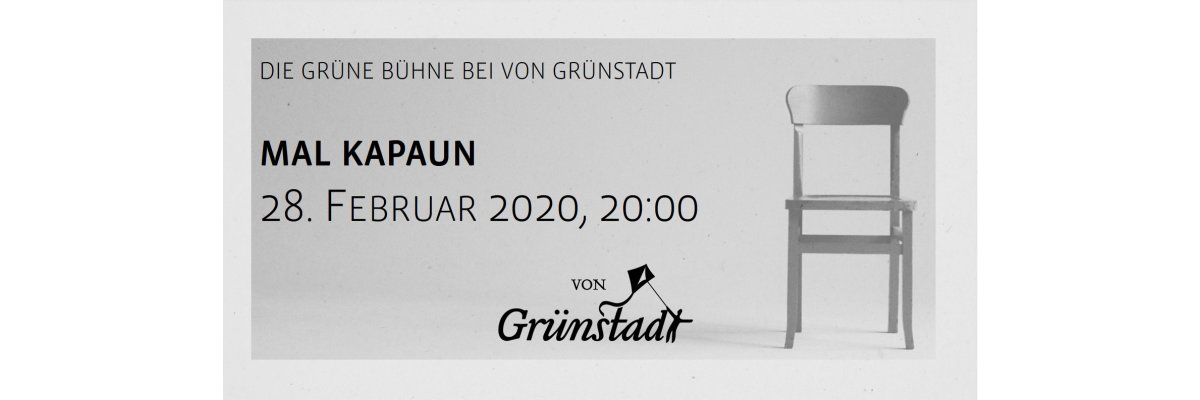 Die Grüne Bühne bei von Grünstadt - Mal Kapaun 28. Februar 2020 - Die Grüne Bühne bei von Grünstadt - Mal Kapaun 28. Februar 2020