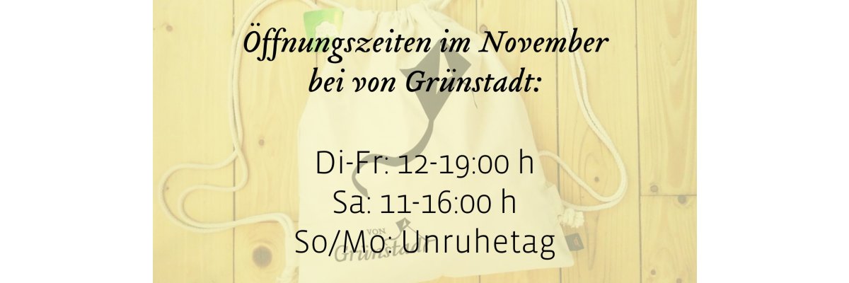 Geänderte Öffnungszeiten bei von Grünstadt im November 2020 - Geänderte Öffnungszeiten bei von Grünstadt im November 2020
