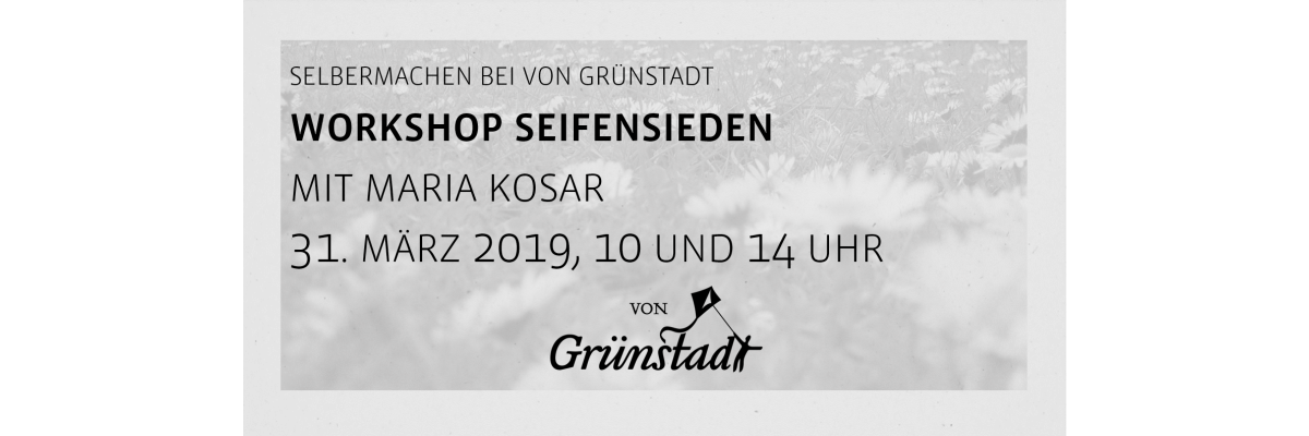 Workshop Seifensieden mit Maria Kosar am 30. März 2019 - Workshop Seifensieden bei von Grünstadt