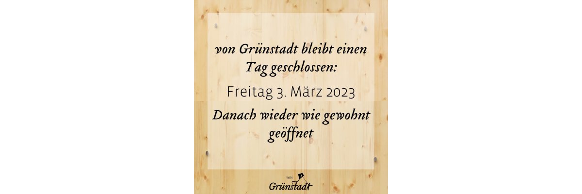 von Grünstadt am Freitag, 03. März 2023 geschlossen - von Grünstadt am Freitag, 03. März 2023 geschlossen