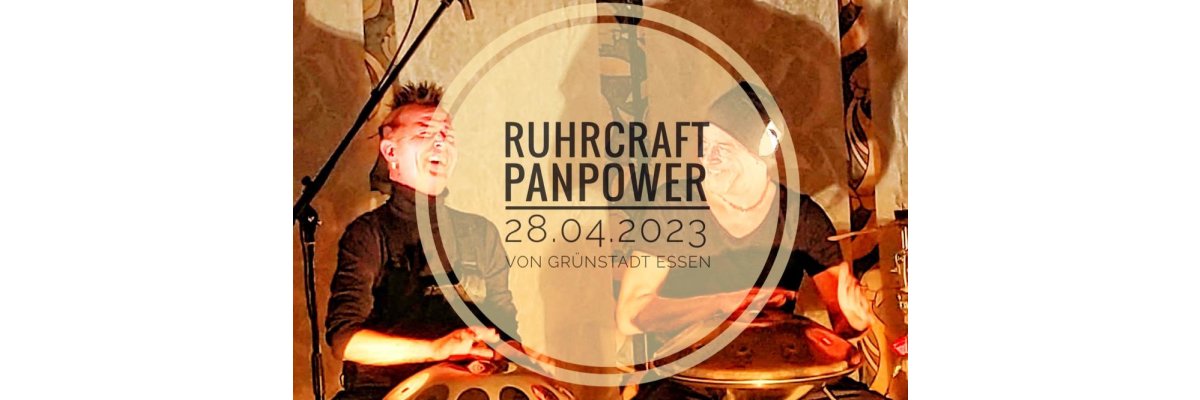 28. April 2023: Die Grüne Bühne - Ruhrcraft Pan Power - 28. April 2023: Die Grüne Bühne - Ruhrcraft Pan Power