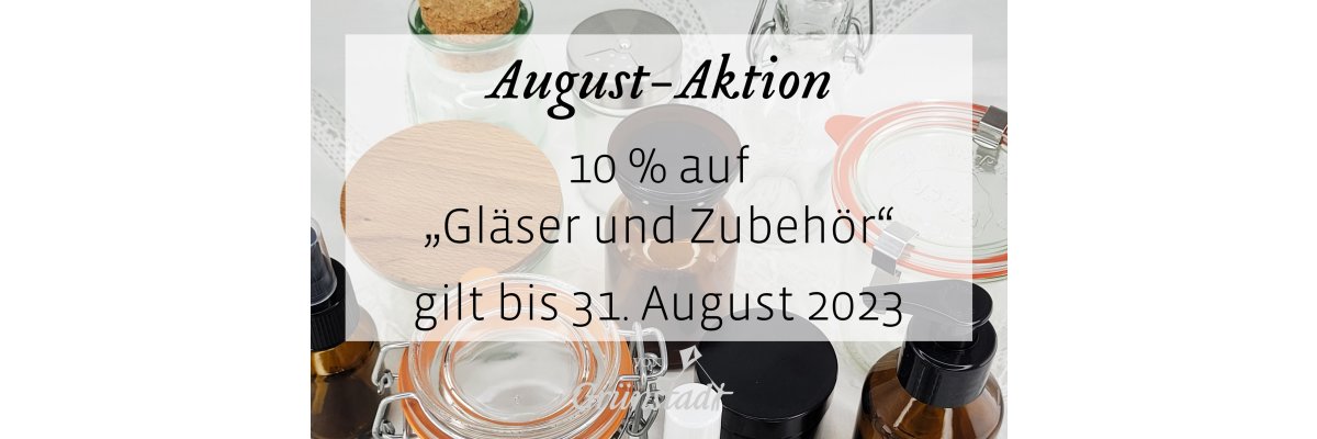August Aktion 2023: 10 Prozent Rabatt auf Gläser und Zubehör - August Aktion 2023: 10 Prozent Rabatt auf Gläser und Zubehör