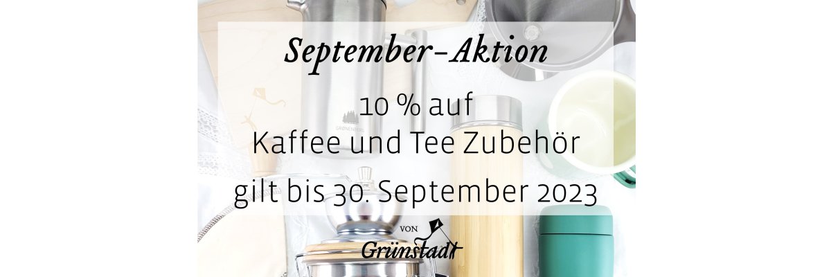 September Aktion 2023: 10 Prozent Rabatt auf Kaffee und Tee Zubehör - September Aktion 2023: 10 Prozent Rabatt auf Kaffee und Tee Zubehör
